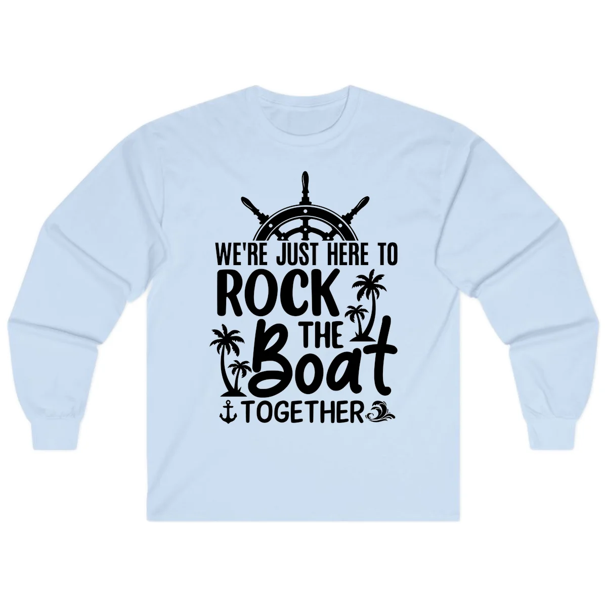 We're Just Here To Rock The Boat Together Long Sleeve in Light Blue