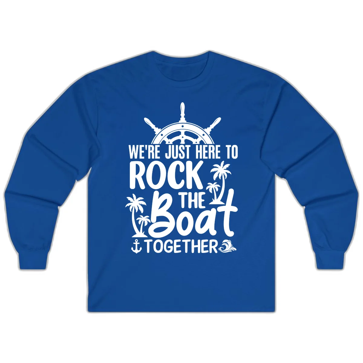 We're Just Here To Rock The Boat Together Long Sleeve in Royal