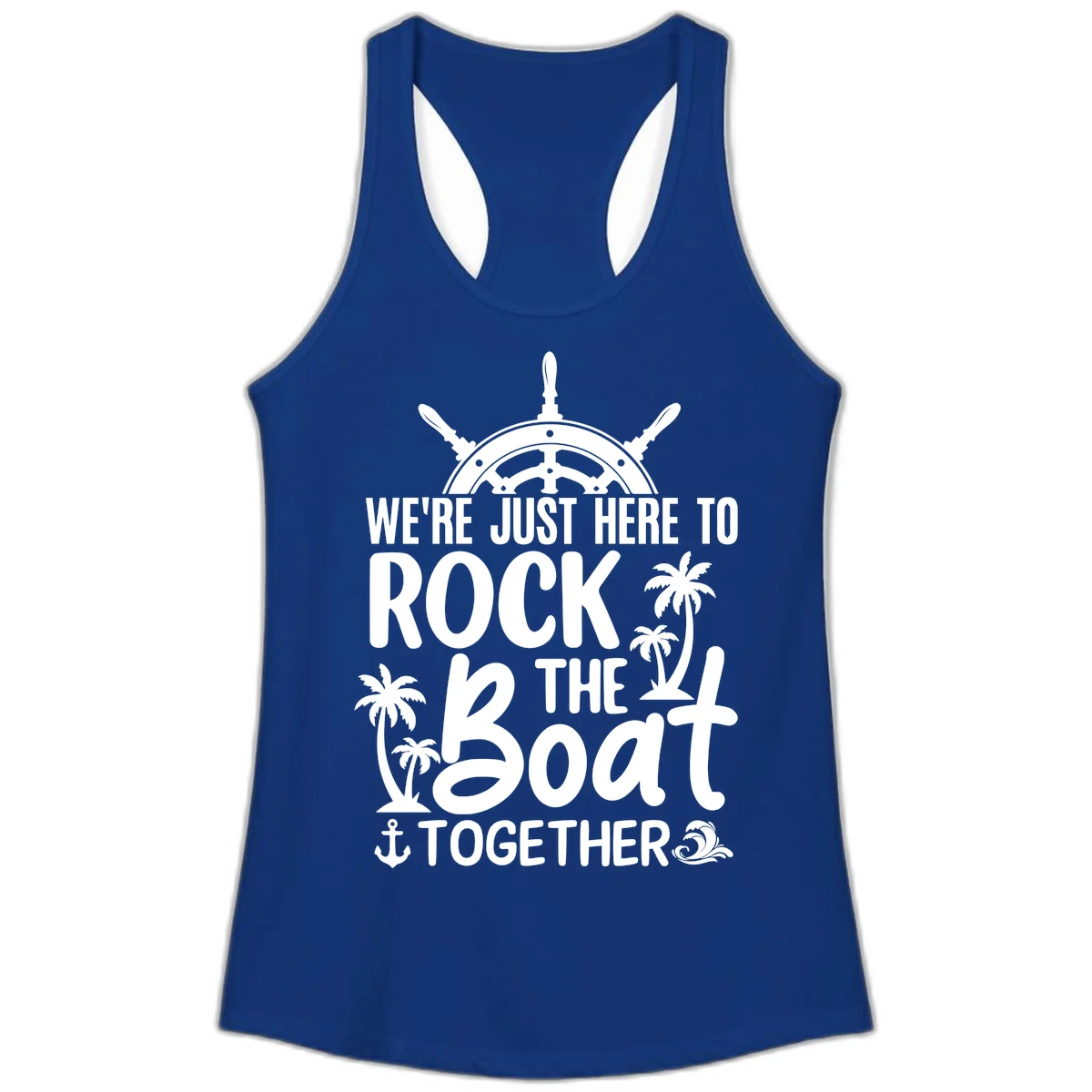 We're Just Here To Rock The Boat Together Ladies Tank in Solid Royal