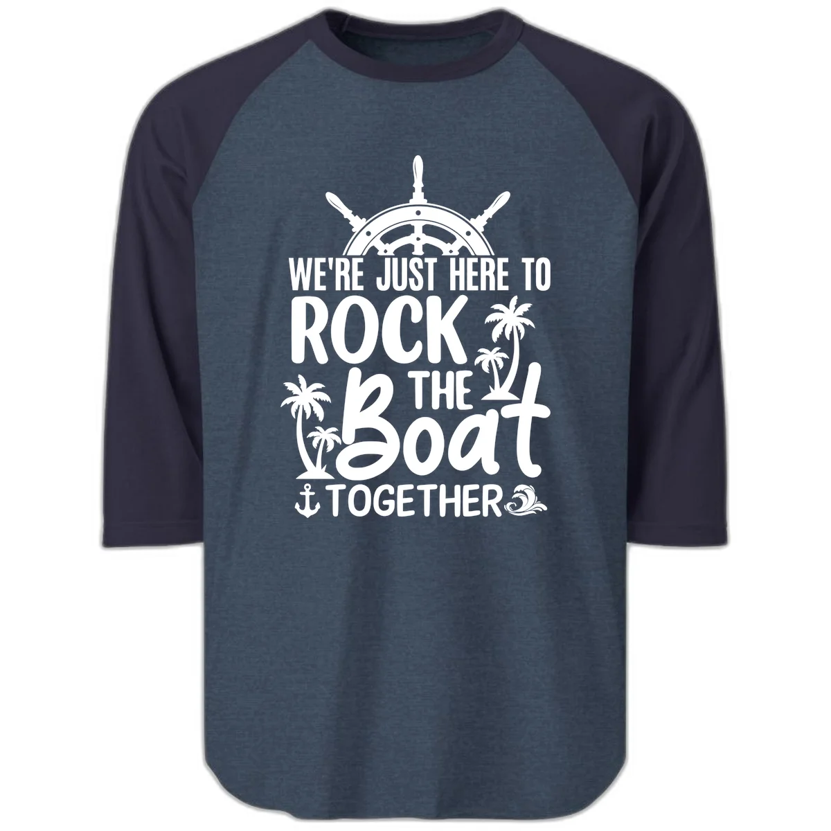 We're Just Here To Rock The Boat Together Raglan 3/4 in Heather Denim Navy