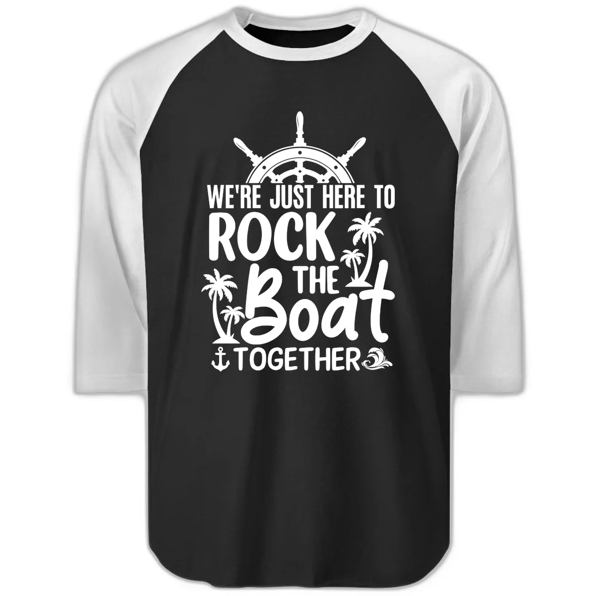 We're Just Here To Rock The Boat Together Raglan 3/4 in Black White