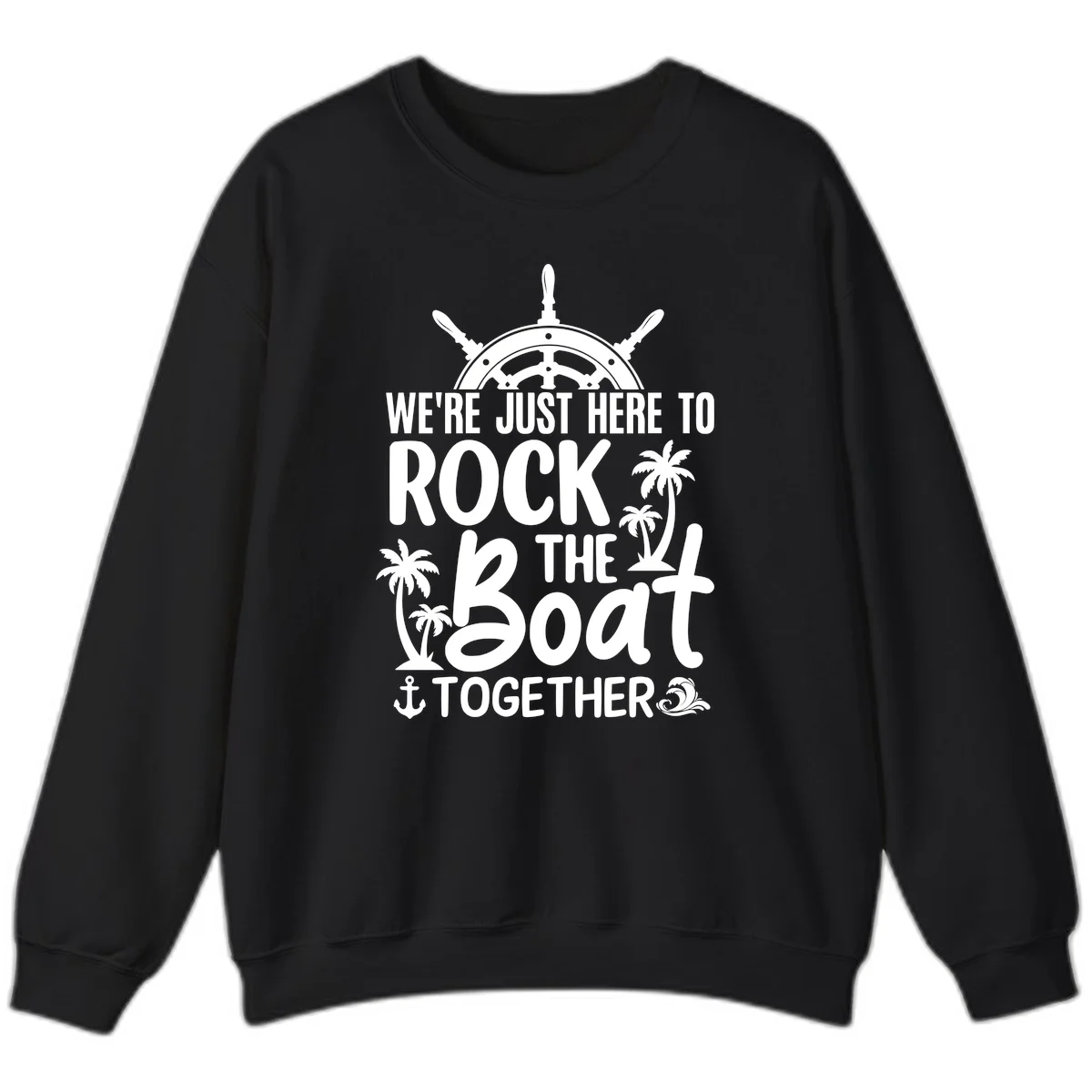 We're Just Here To Rock The Boat Together Sweatshirt in Black