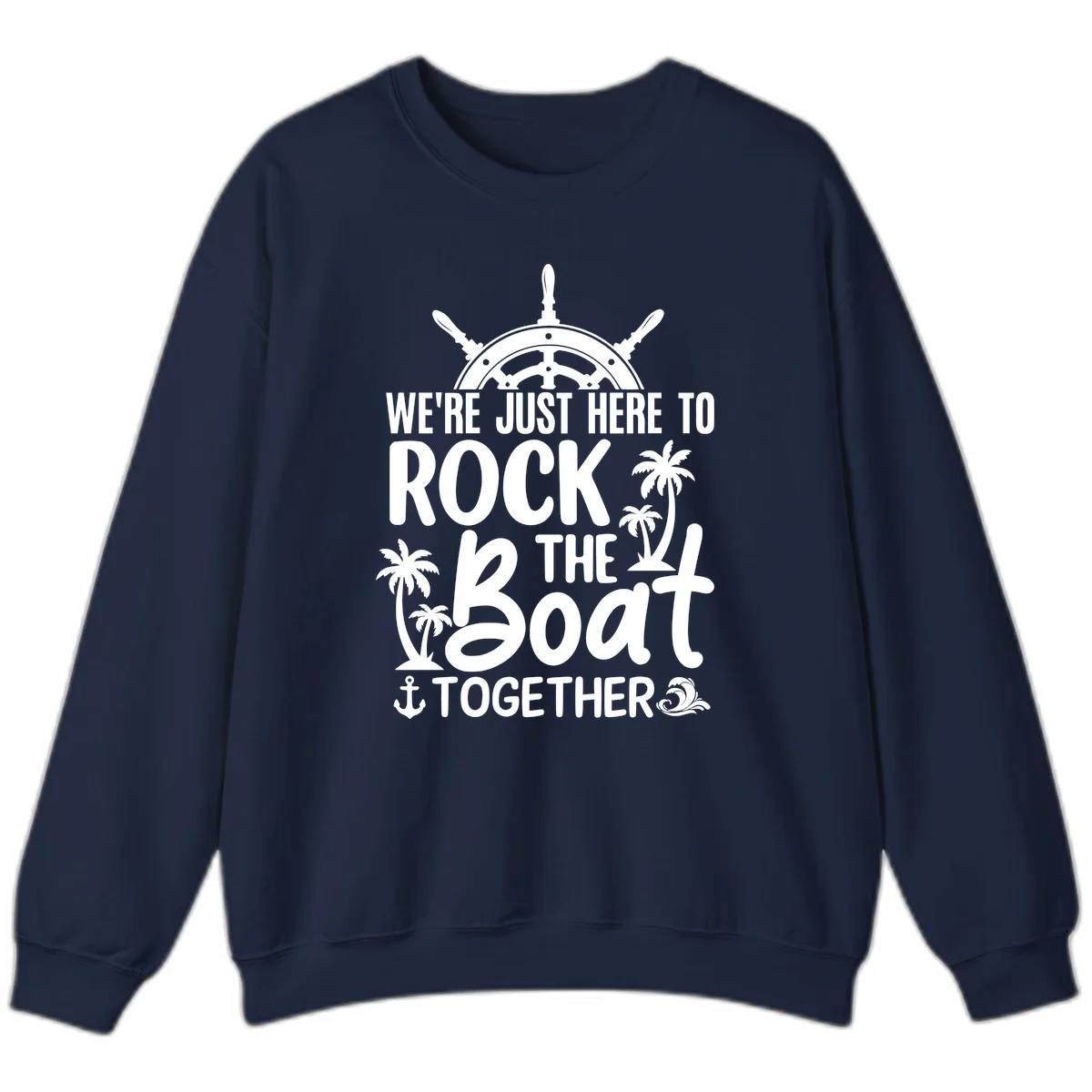 We're Just Here To Rock The Boat Together Sweatshirt in Navy