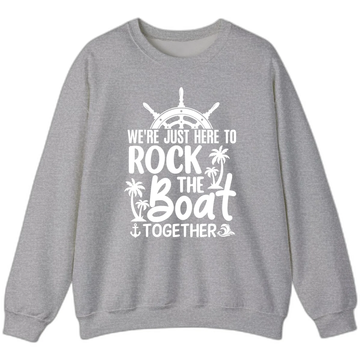 We're Just Here To Rock The Boat Together Sweatshirt in Sport Grey