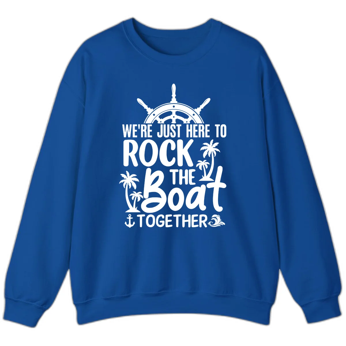 We're Just Here To Rock The Boat Together Sweatshirt in Royal
