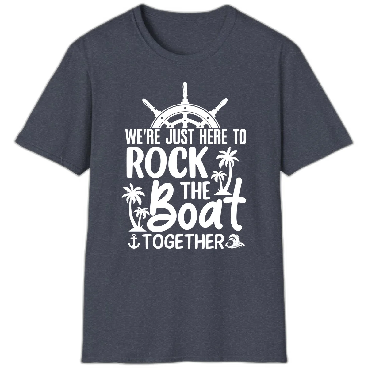 We're Just Here To Rock The Boat Together T-Shirt in Heather Navy
