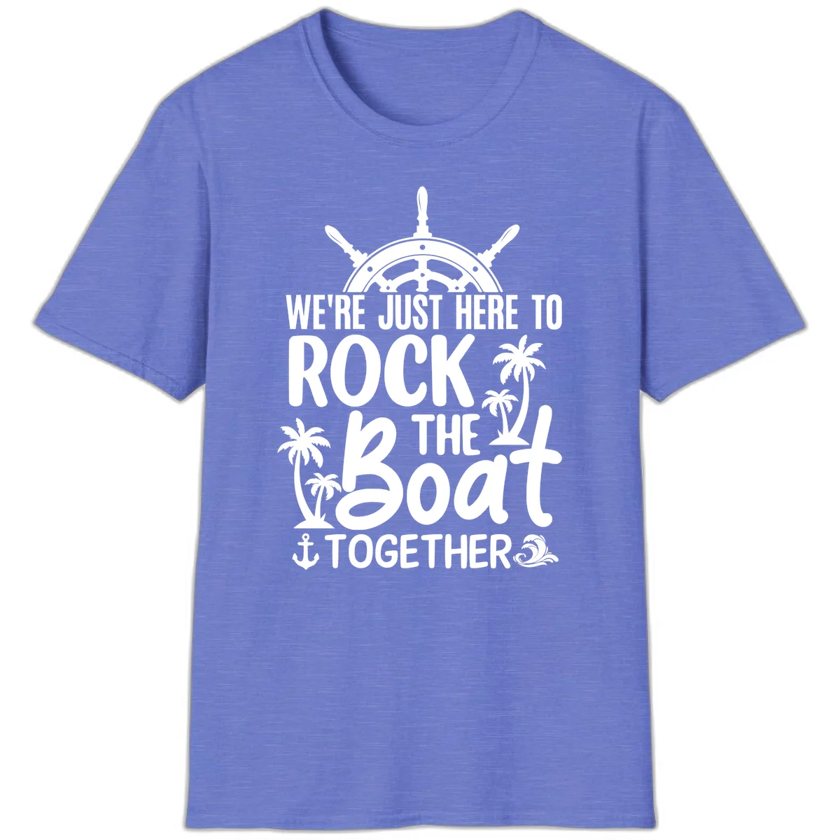 We're Just Here To Rock The Boat Together T-Shirt in Heather Royal