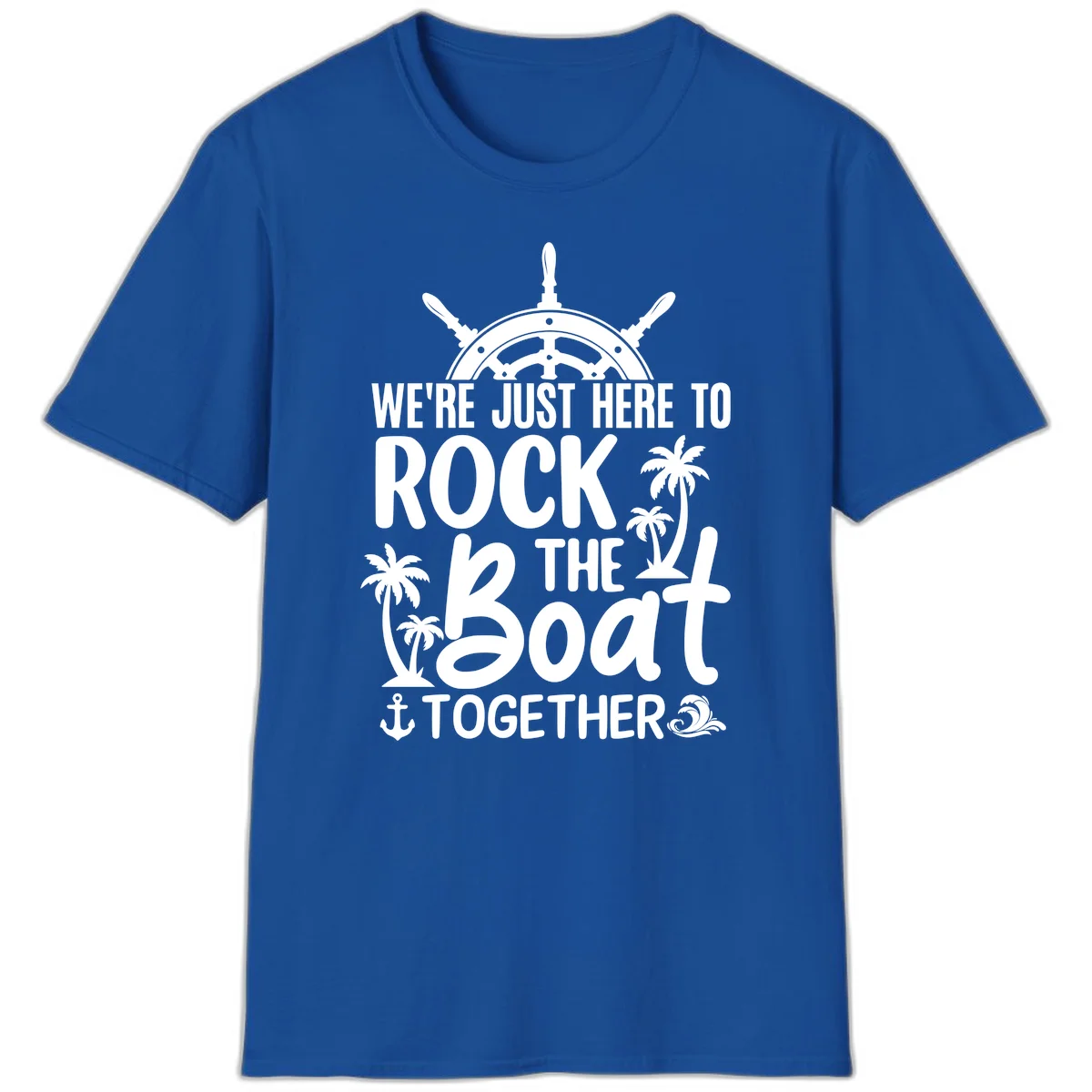 We're Just Here To Rock The Boat Together T-Shirt in Royal