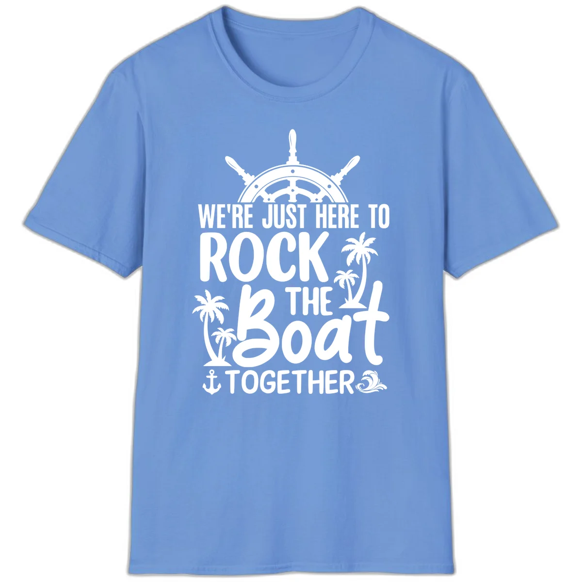 We're Just Here To Rock The Boat Together T-Shirt in Carolina Blue