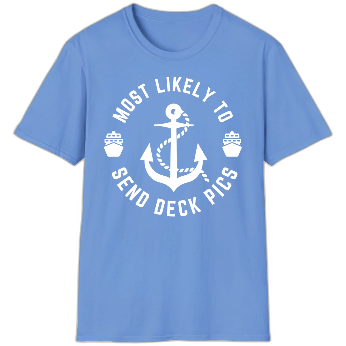 Most Likely To Send Deck Pics T-Shirt in Carolina Blue