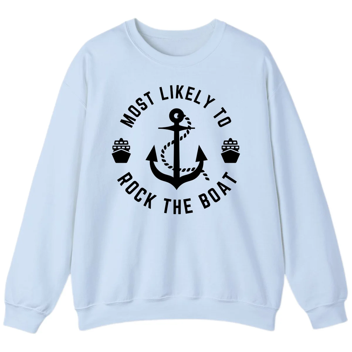 Most Likely To Rock The Boat Crewneck Sweatshirt in Light Blue