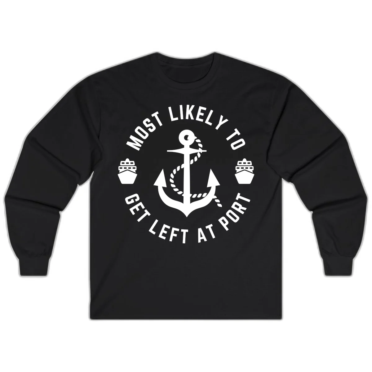 Most Likely To Get Left At Port Long Sleeve in Black