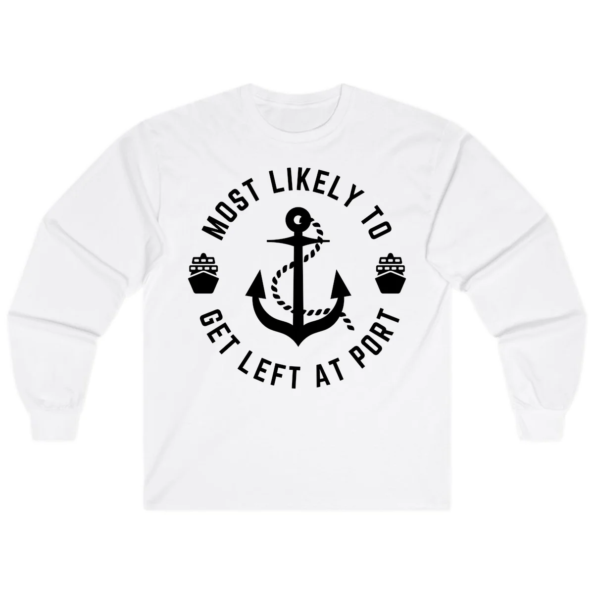 Most Likely To Get Left At Port Long Sleeve in White