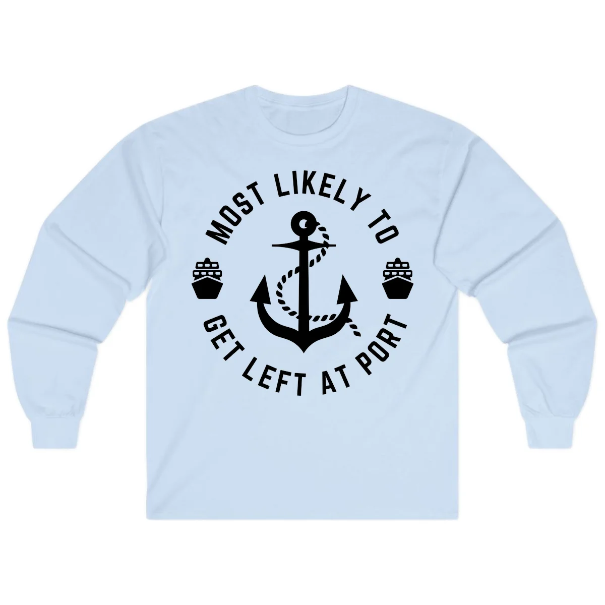 Most Likely To Get Left At Port Long Sleeve in Light Blue