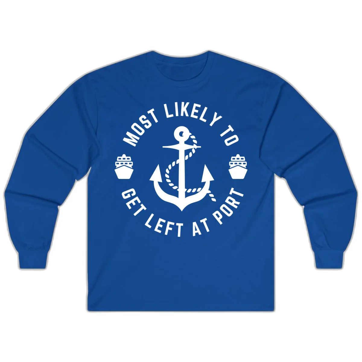 Most Likely To Get Left At Port Long Sleeve in Royal