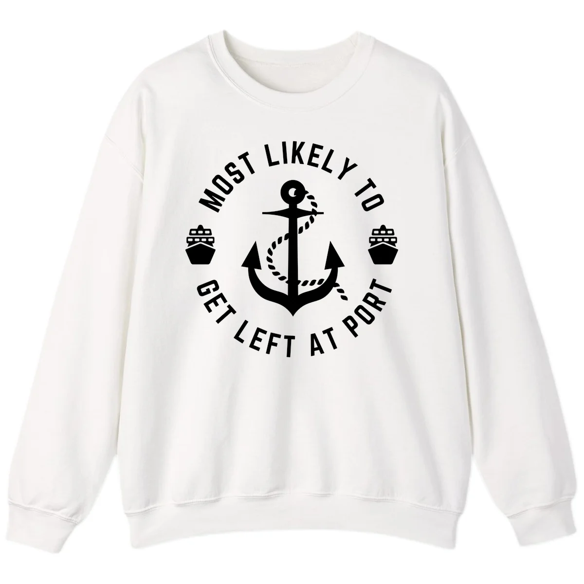 Most Likely To Get Left At Port Sweatshirt in White