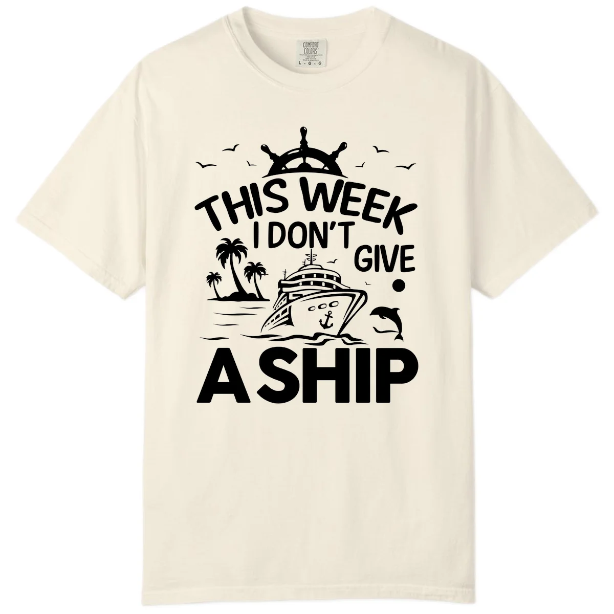 This Week I Don't Give A Ship Comfort Color Tee in Ivory