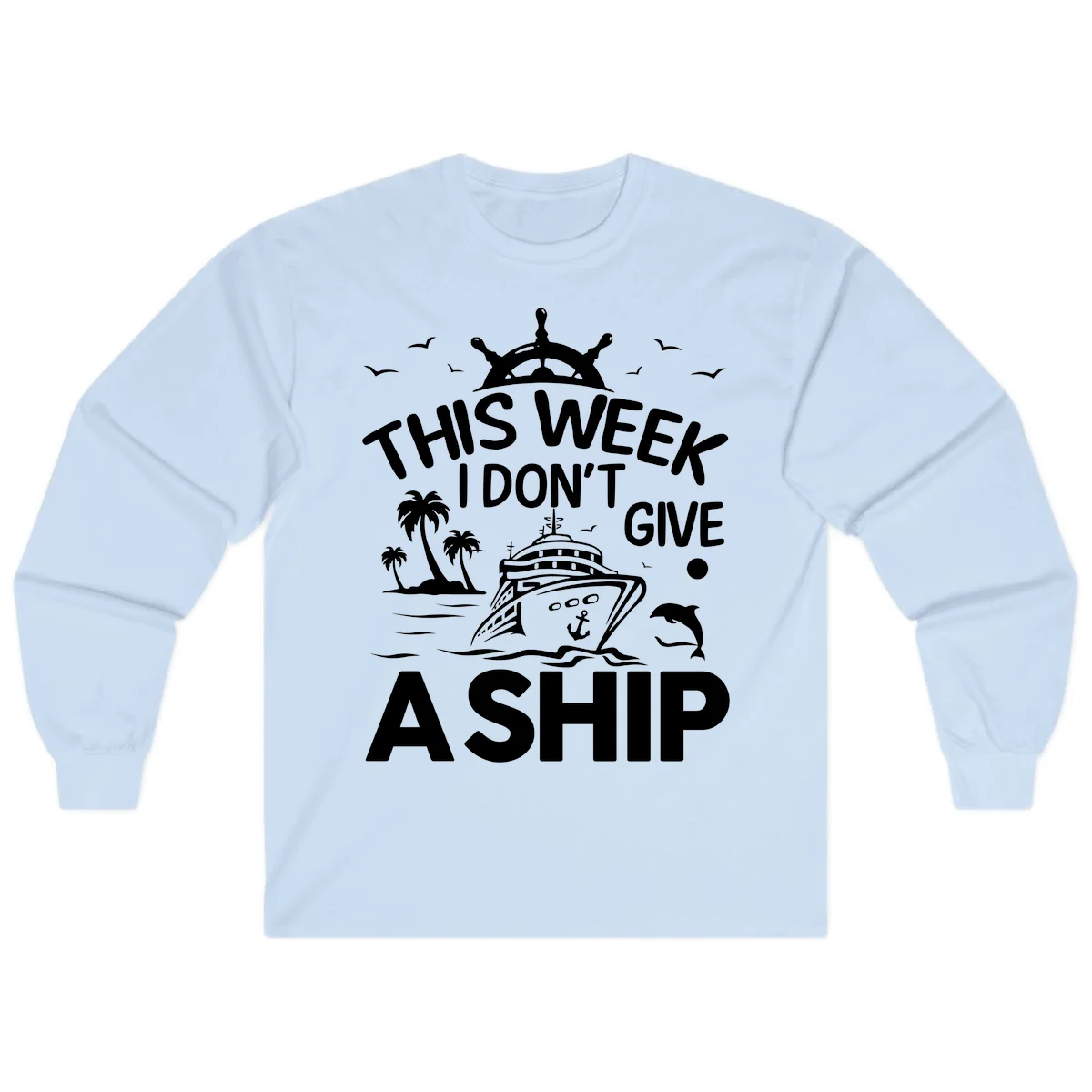 This Week I Don't Give A Ship Long Sleeve in Light Blue