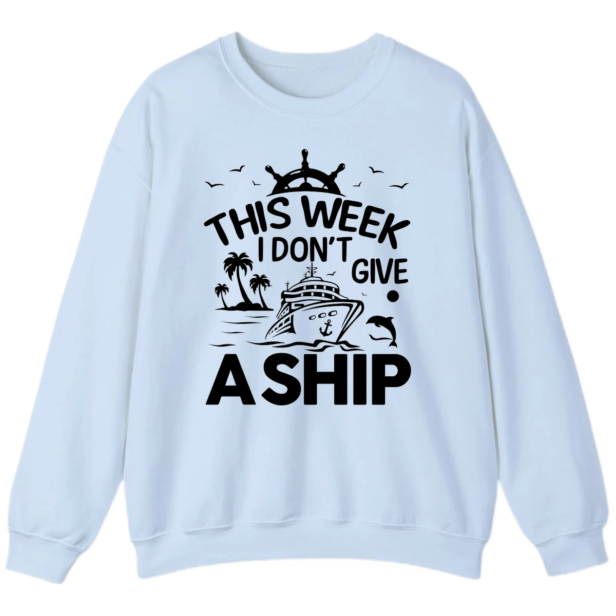 This Week I Don't Give A Ship Sweatshirt in Light Blue