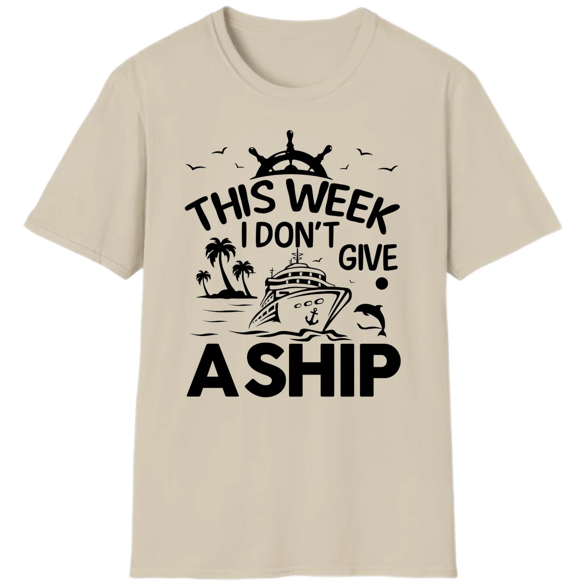 This Week I Don't Give A Ship T-Shirt in Sand