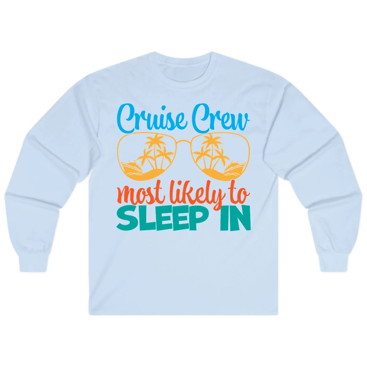 Cruise Crew Most Likely To Sleep In Long Sleeve in Light Blue