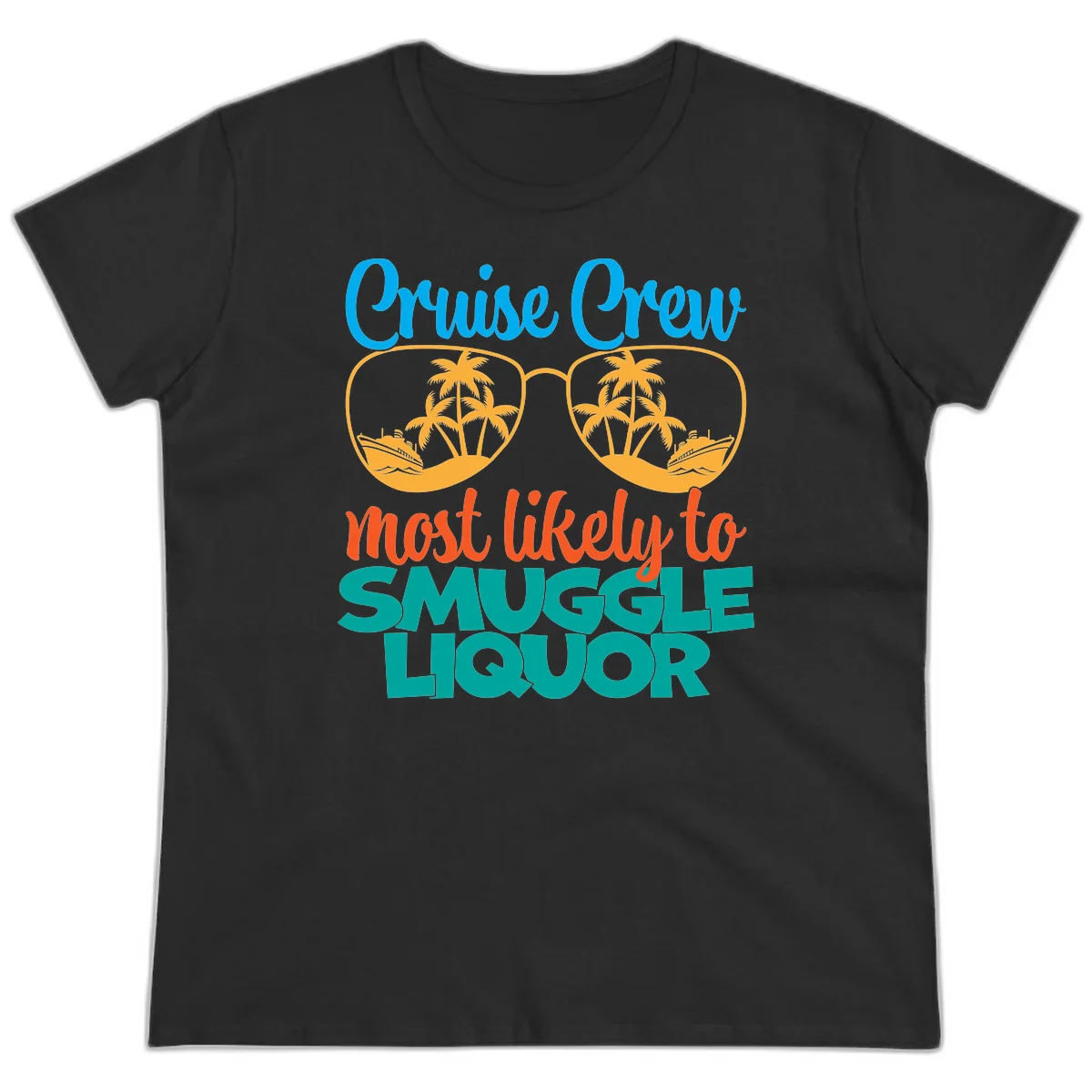 Cruise Crew Most Likely To Smuggle Liquor Ladies Tee in Black