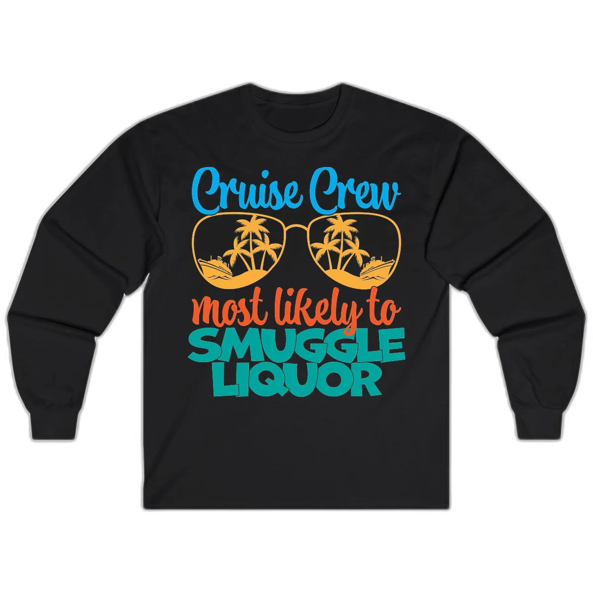 Cruise Crew Most Likely To Smuggle Liquor Long Sleeve in Black