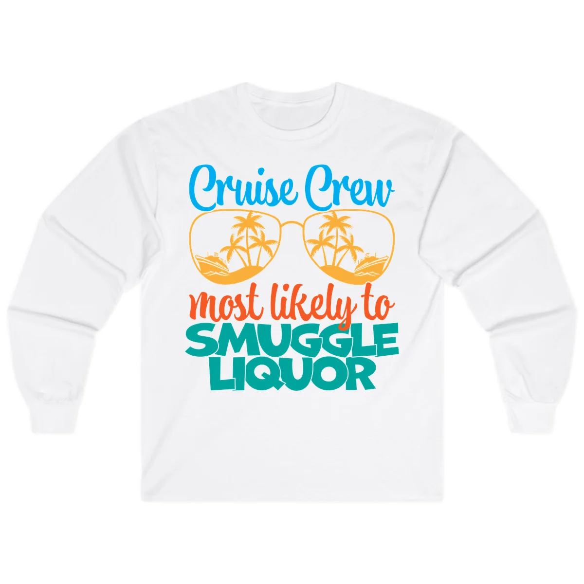 Cruise Crew Most Likely To Smuggle Liquor Long Sleeve in White