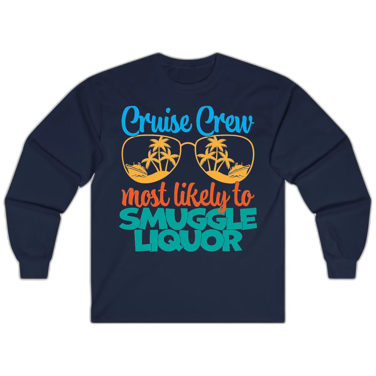Cruise Crew Most Likely To Smuggle Liquor Long Sleeve in Navy
