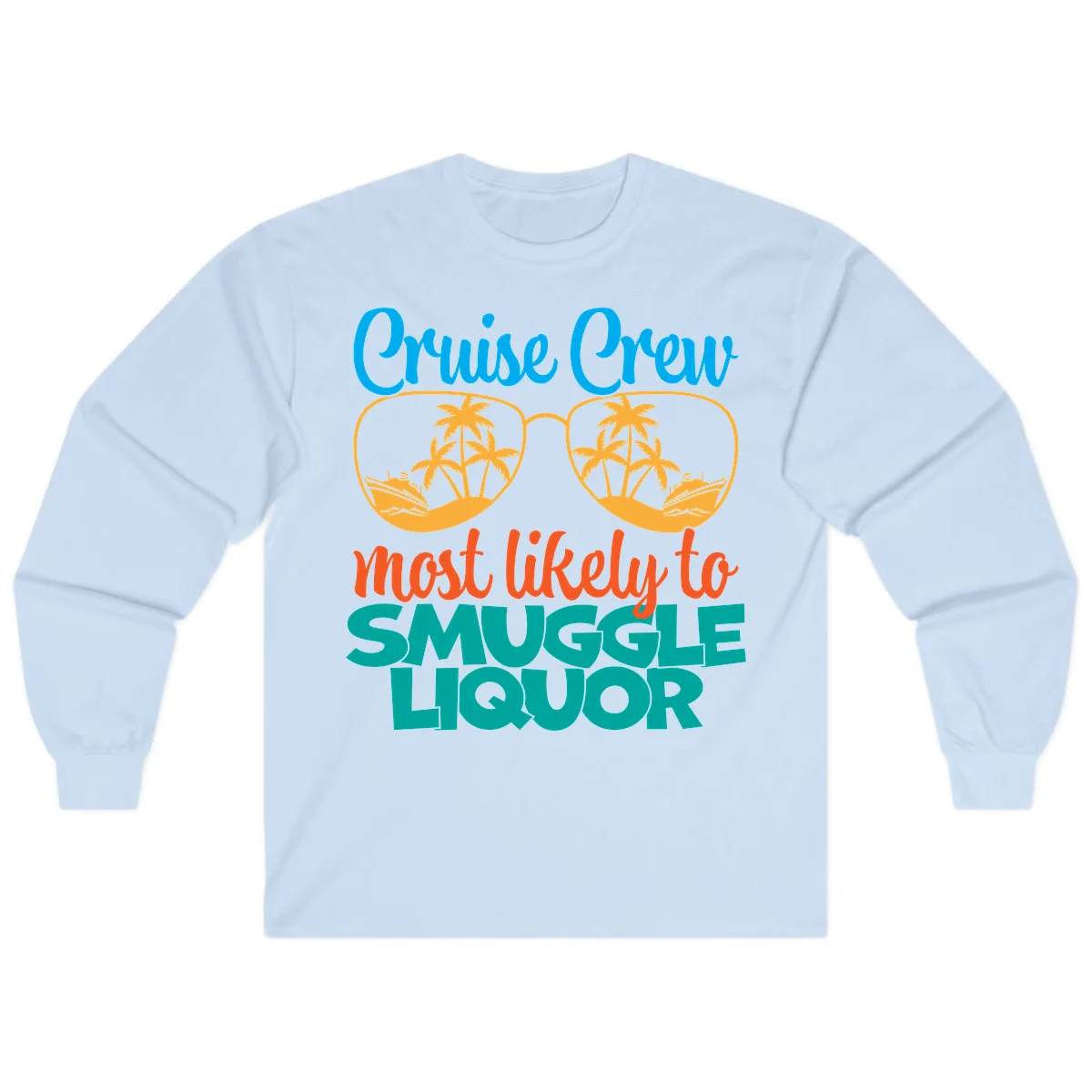 Cruise Crew Most Likely To Smuggle Liquor Long Sleeve in Light Blue