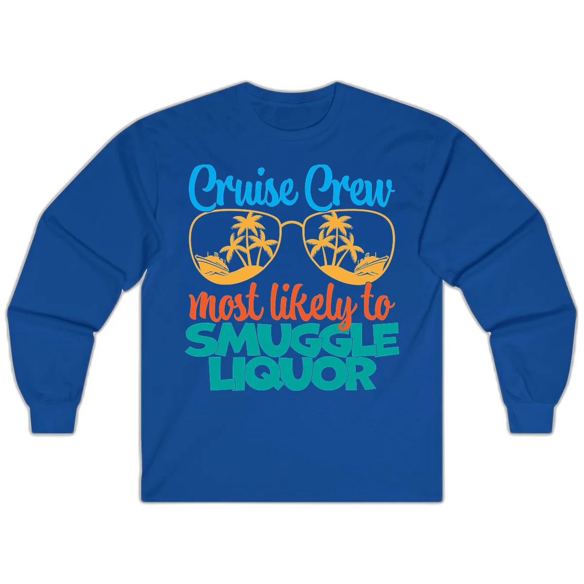 Cruise Crew Most Likely To Smuggle Liquor Long Sleeve in Royal
