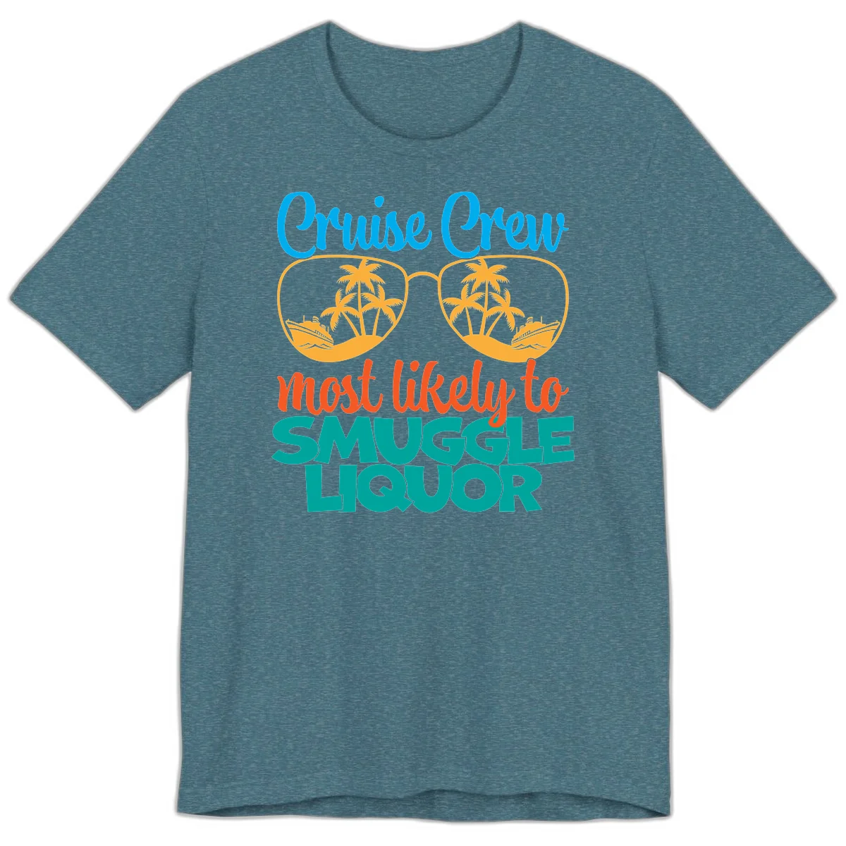 Cruise Crew Most Likely To Smuggle Liquor Premium T-Shirt in Heather Deep Teal