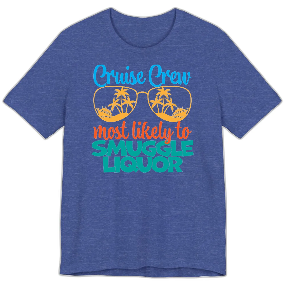 Cruise Crew Most Likely To Smuggle Liquor Premium T-Shirt in Heather True Royal
