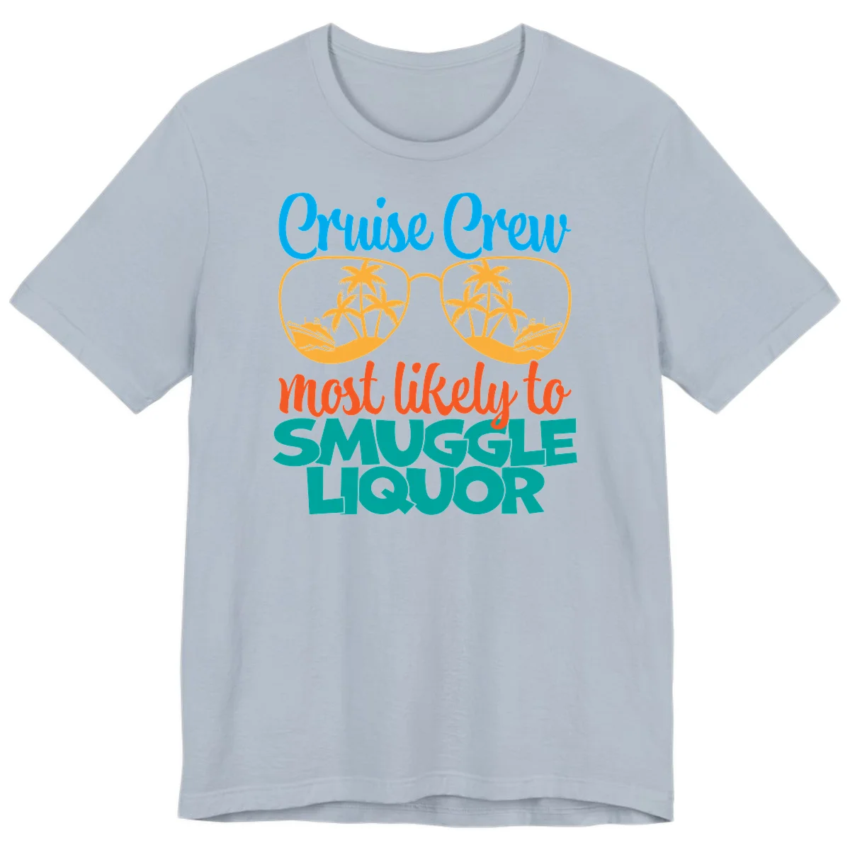 Cruise Crew Most Likely To Smuggle Liquor Premium T-Shirt in Light Blue