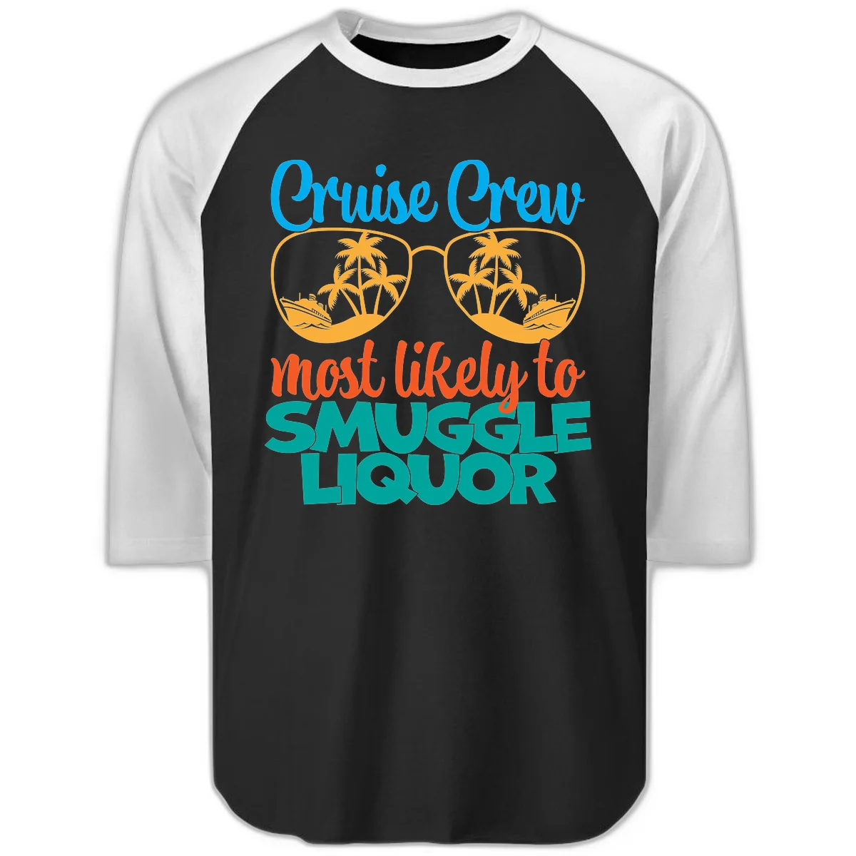 Cruise Crew Most Likely To Smuggle Liquor Raglan 3/4 in Black White