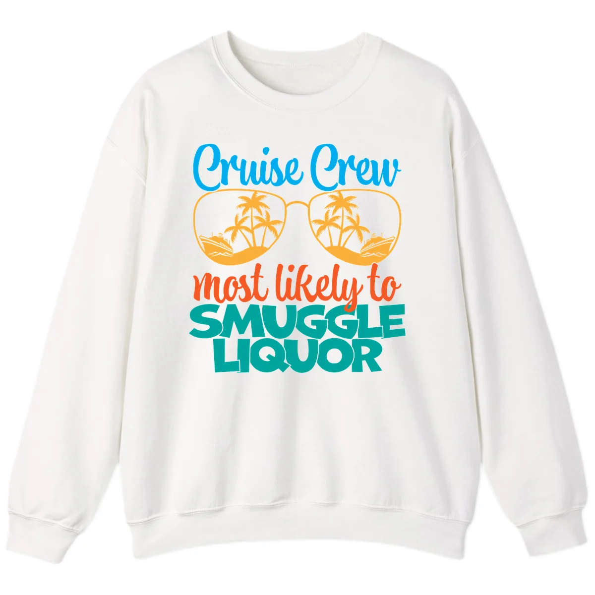 Cruise Crew Most Likely To Smuggle Liquor Sweatshirt in White