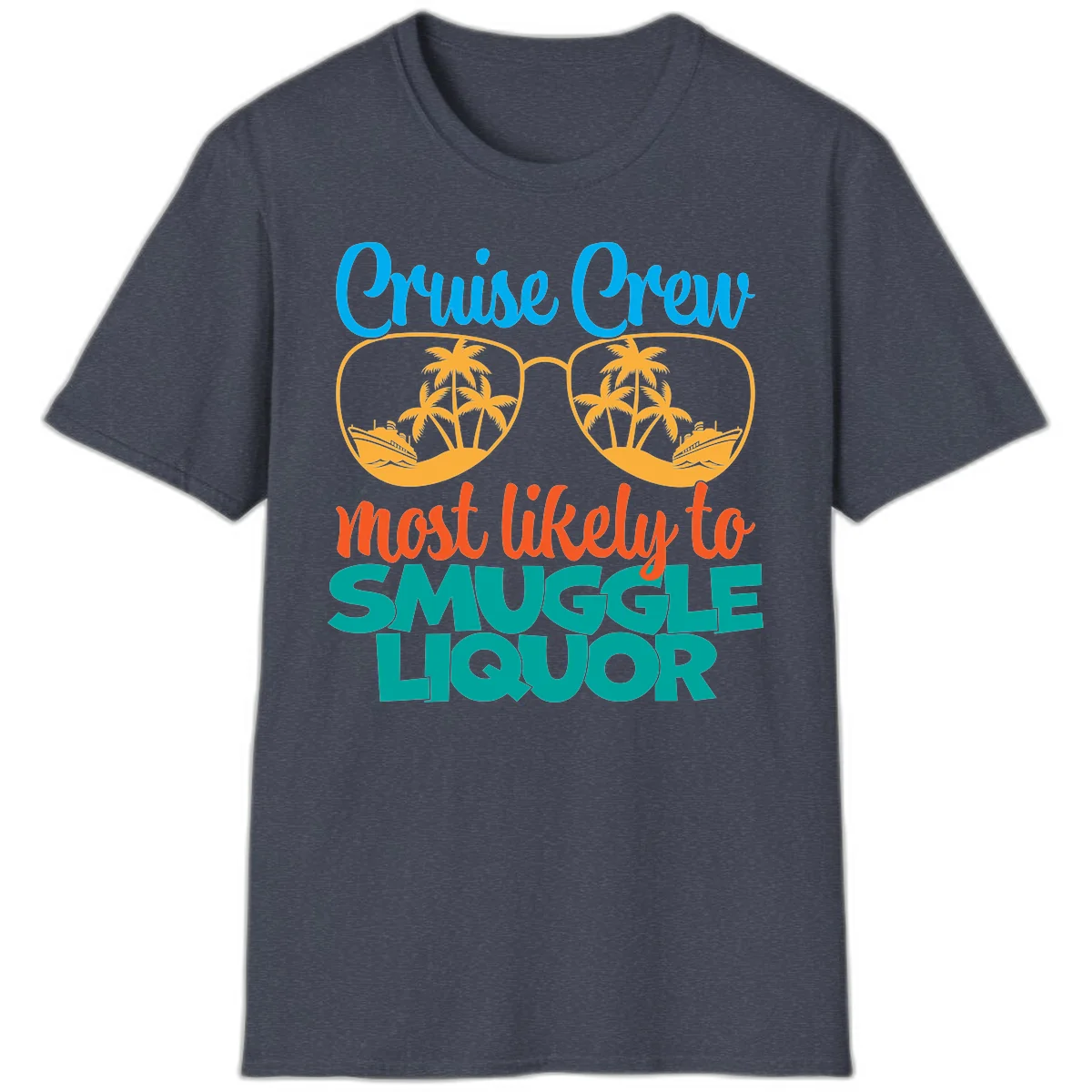 Cruise Crew Most Likely To Smuggle Liquor T-Shirt in Heather Navy