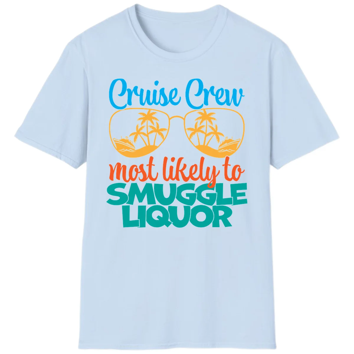 Cruise Crew Most Likely To Smuggle Liquor T-Shirt in Light Blue