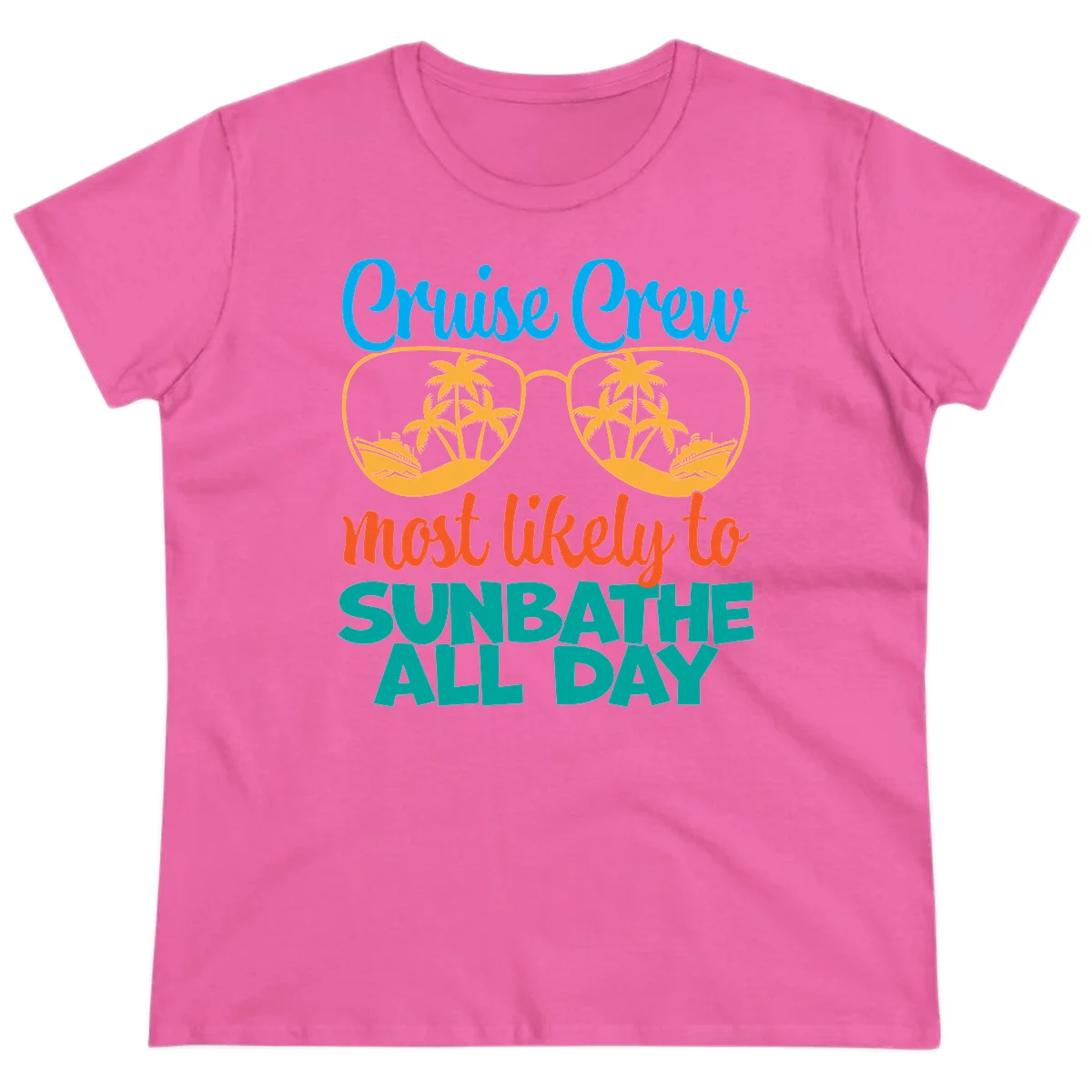 Cruise Crew Most Likely To Sunbathe All Day Ladies Tee in Azalea