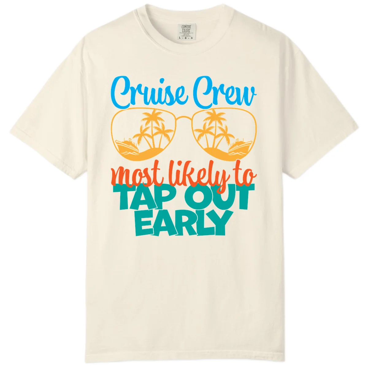 Cruise Crew Most Likely To Tap Out Early Comfort Color in Ivory