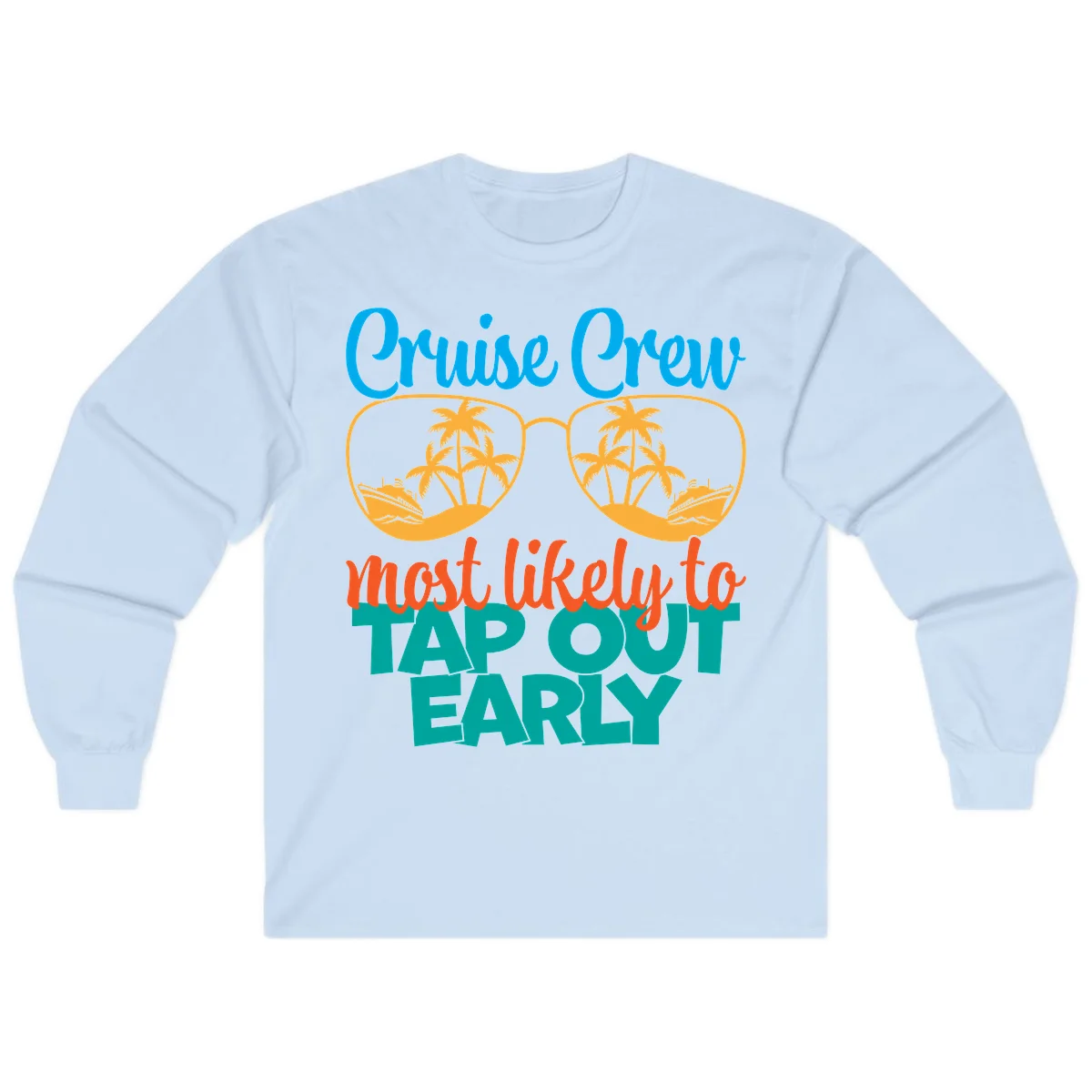 Cruise Crew Most Likely To Tap Out Early Long Sleeve in Light Blue