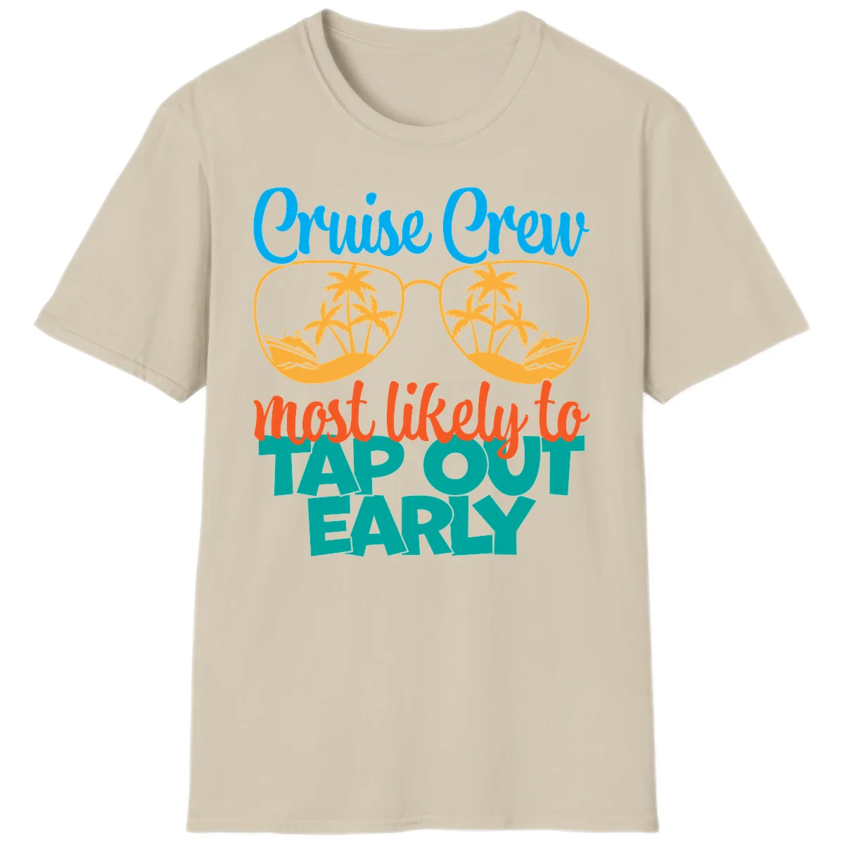 Cruise Crew Most Likely To Tap Out Early T-Shirt in Sand