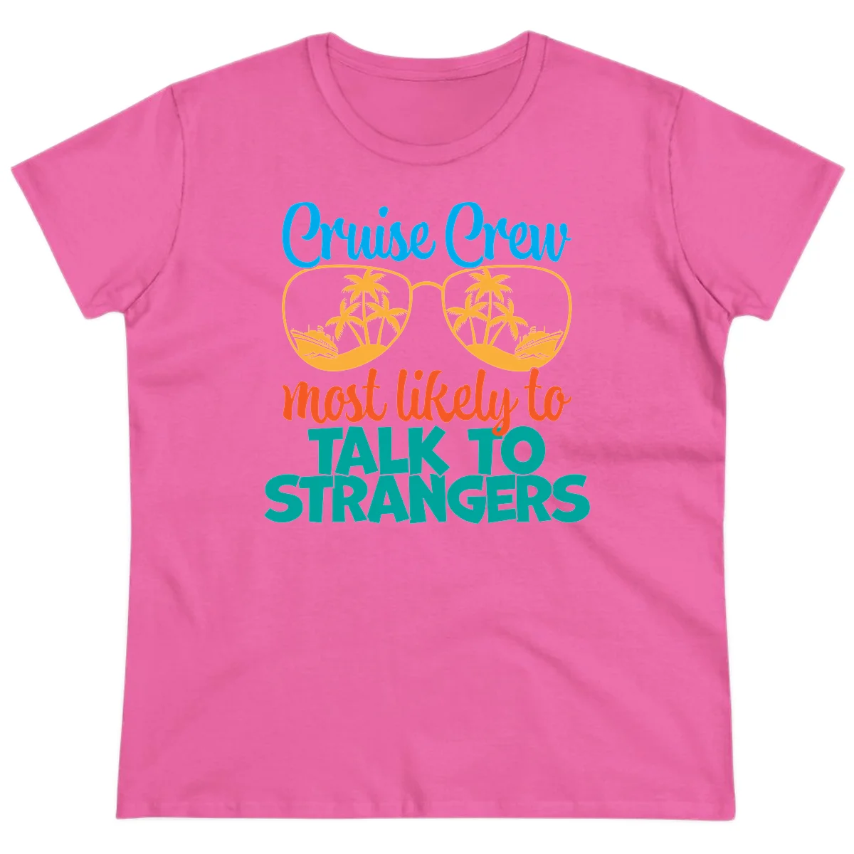 Cruise Crew Most Likely To Talk To Strangers Ladies Tee in Azalea