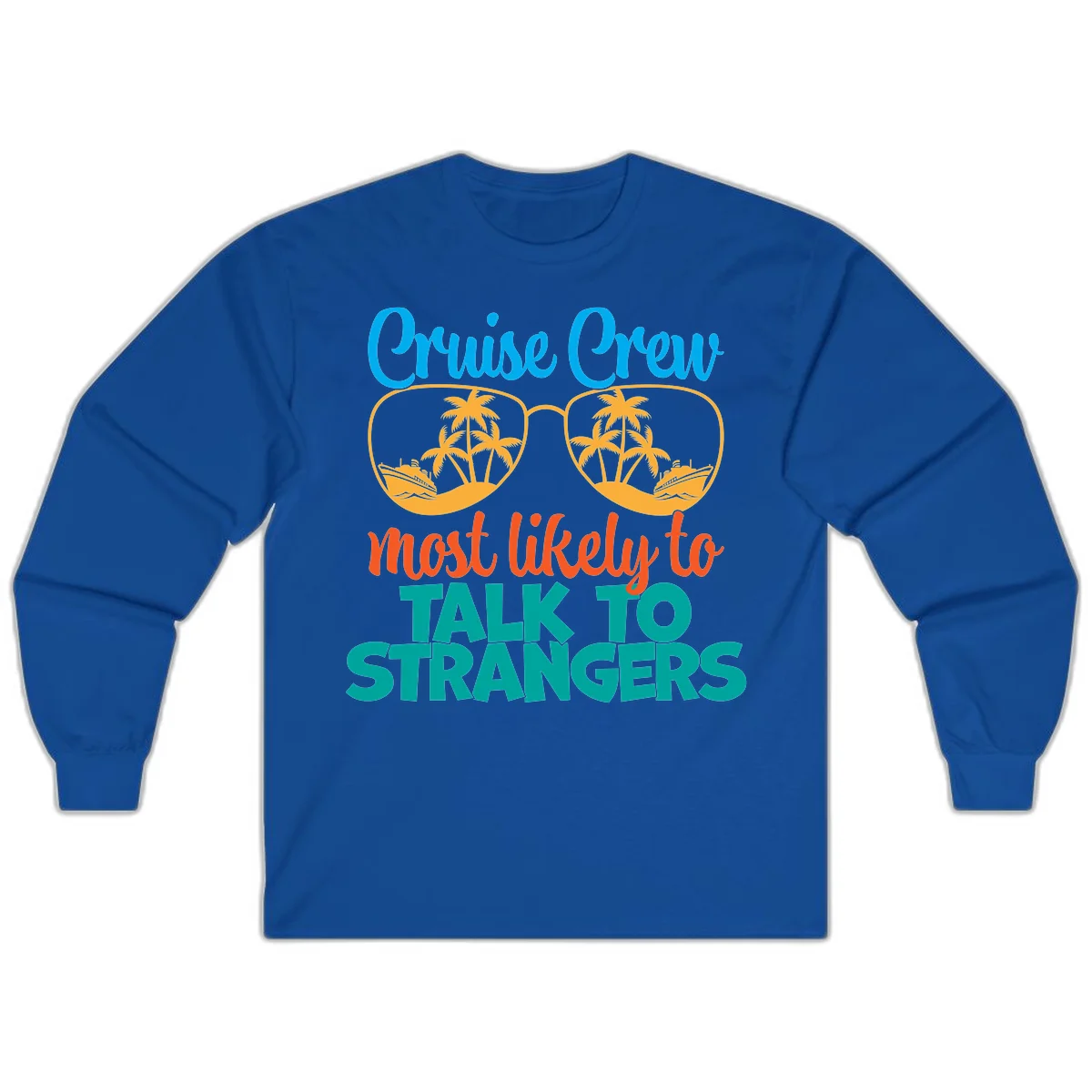 Cruise Crew Most Likely To Talk To Strangers Long Sleeve in Royal