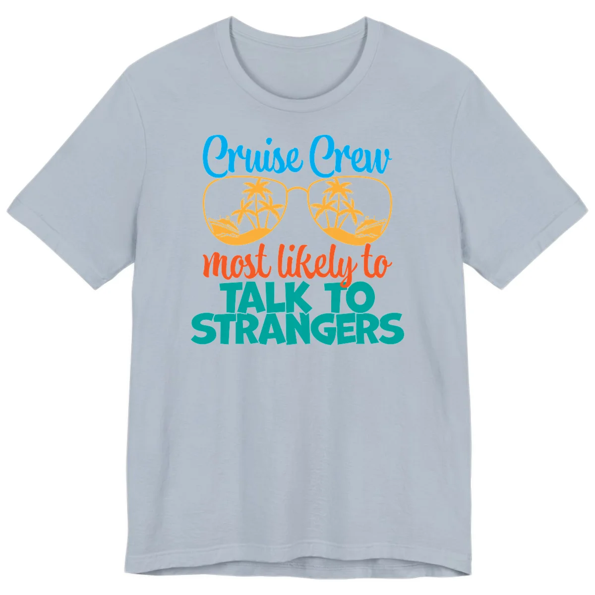Cruise Crew Most Likely To Talk To Strangers Premium T-Shirt in Light Blue