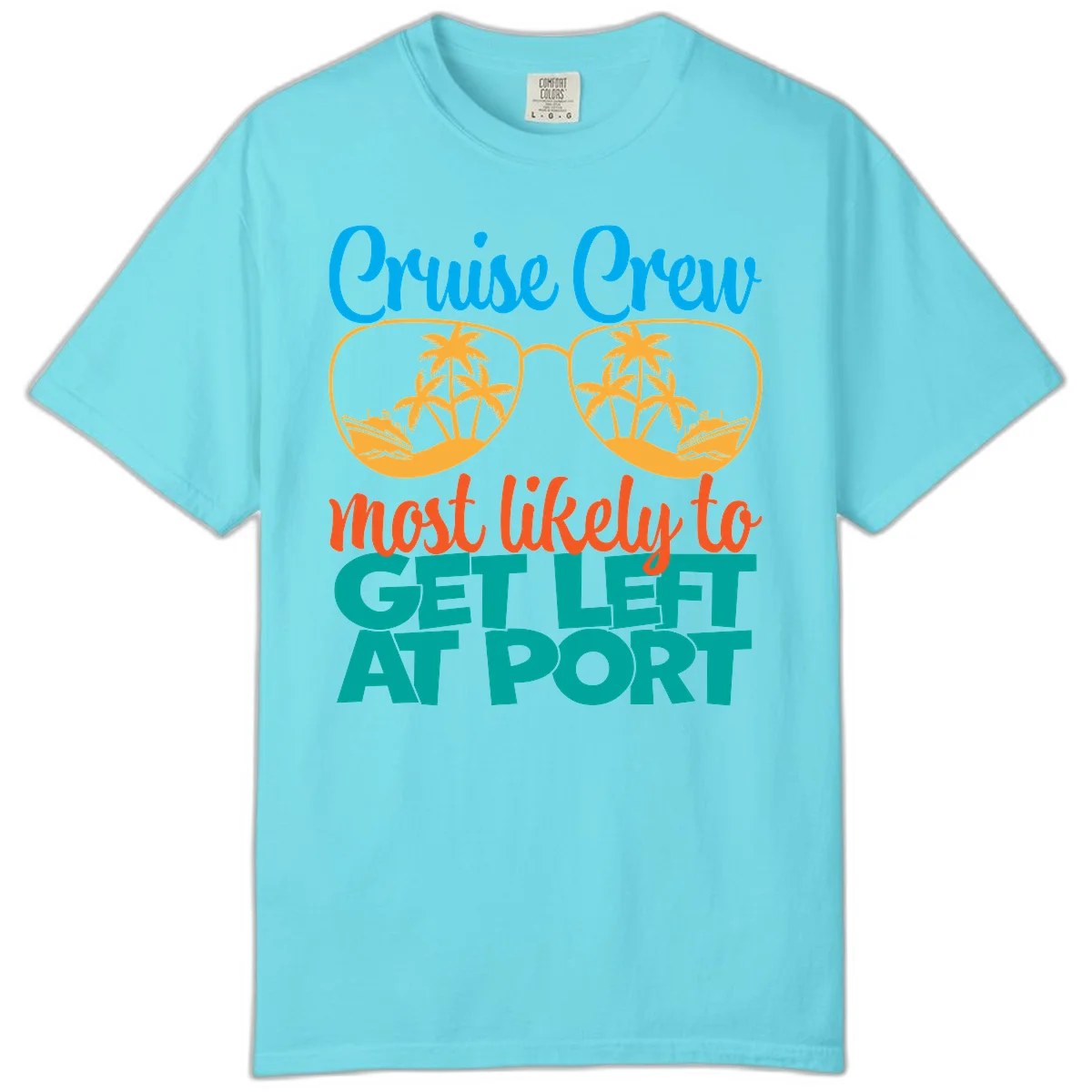 Cruise Crew Most Likely To Get Left At Port Comfort Color in Lagoon Blue