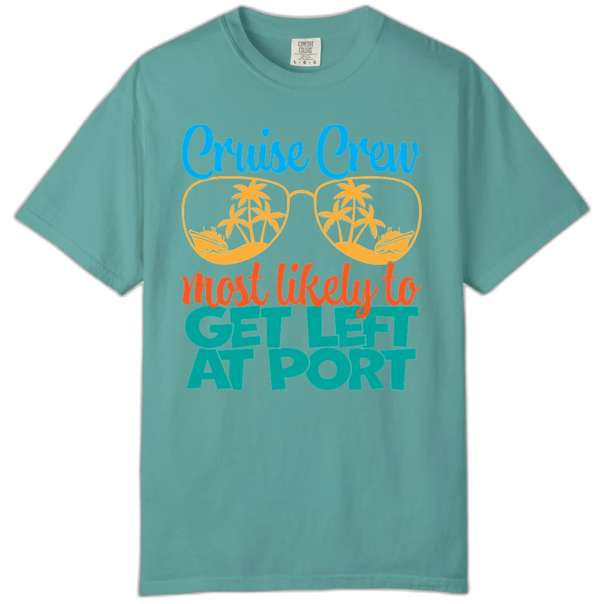 Cruise Crew Most Likely To Get Left At Port Comfort Color in Seafoam