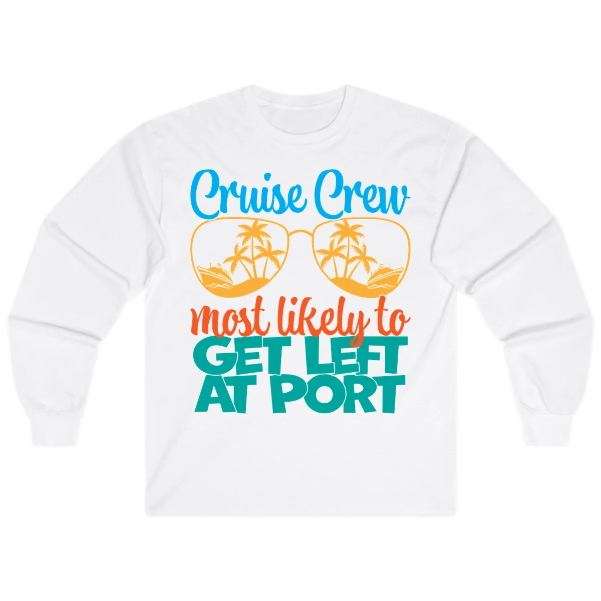 Cruise Crew Most Likely To Get Left At Port Long Sleeve in White