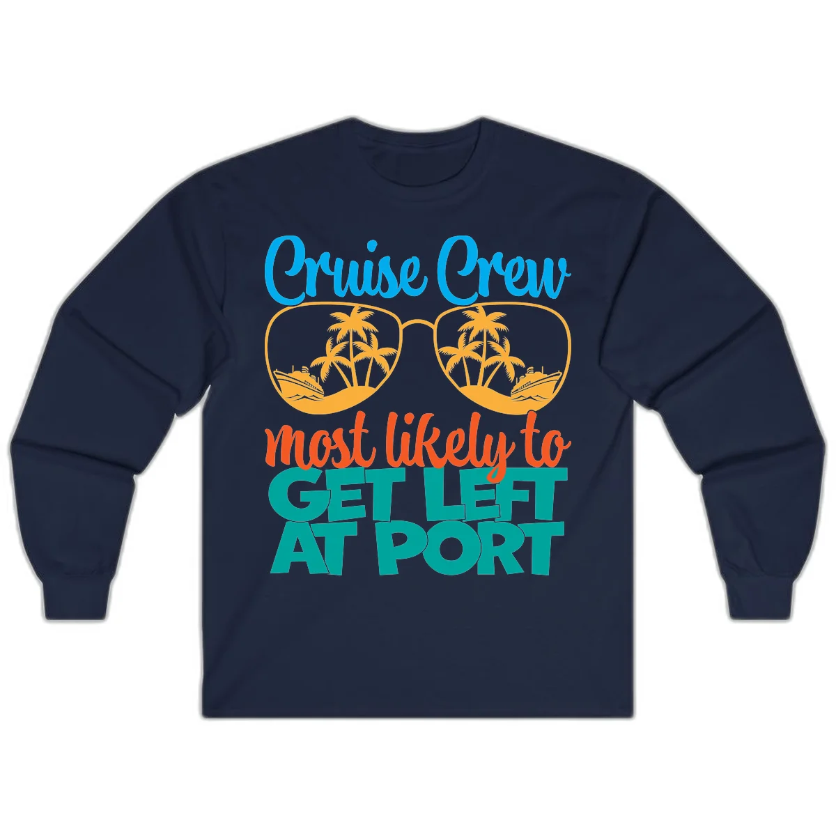 Cruise Crew Most Likely To Get Left At Port Long Sleeve in Navy