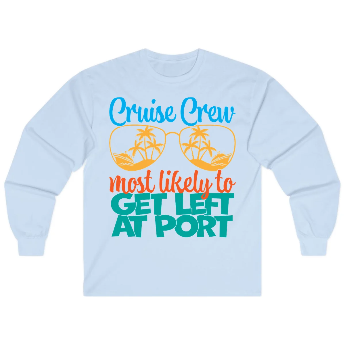 Cruise Crew Most Likely To Get Left At Port Long Sleeve in Light Blue